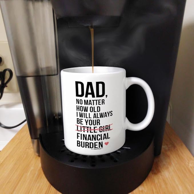 ThisWear Dad Birthday Gifts I Will Always Be Your Financial Burden Dad Daughter Gifts Funny 11oz Ceramic Coffee Mug with Handle