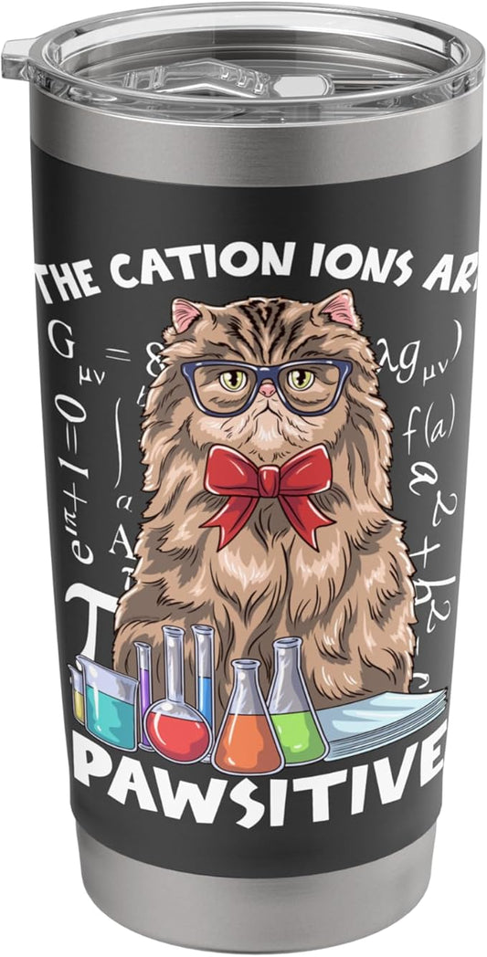 The Cation Ions are Pawsitive Chemistry Cat Stainless Steel Insulated Tumbler